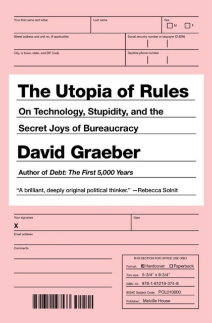 The Utopia Of Rules : On Technology, Stupidity, and the Secret Joys of Bureaucracy, Paperback / softback Book