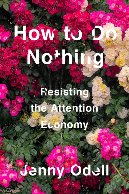 How To Do Nothing : Resisting the Attention Economy, Hardback Book