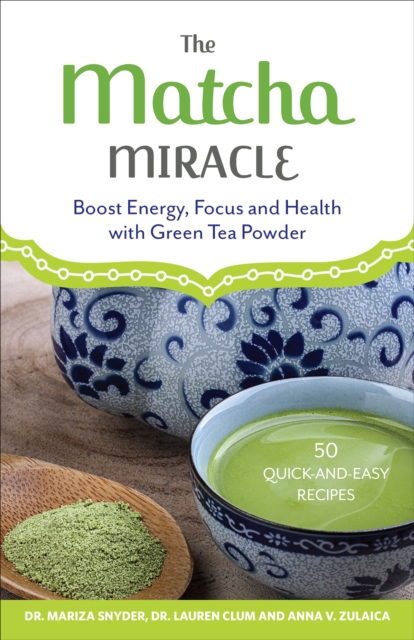 The Matcha Miracle : Boost Energy, Focus and Health with Green Tea Powder, EPUB eBook