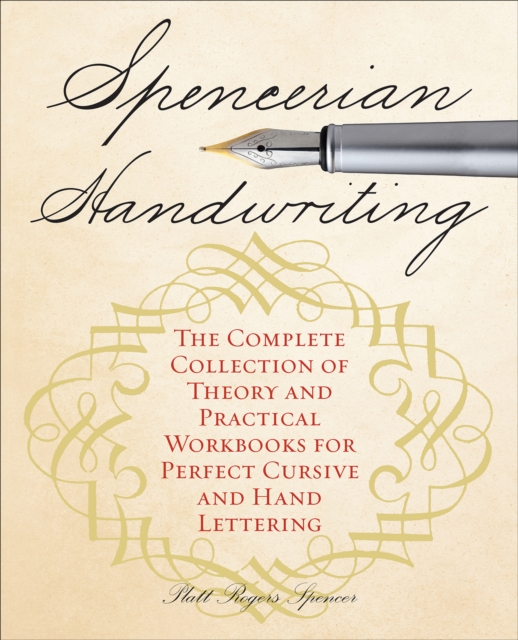 Spencerian Handwriting : The Complete Collection of Theory and Practical Workbooks for Perfect Cursive and Hand Lettering, EPUB eBook