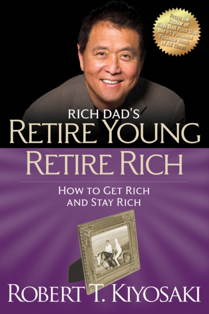 Retire Young Retire Rich : How to Get Rich Quickly and Stay Rich Forever!, Paperback / softback Book