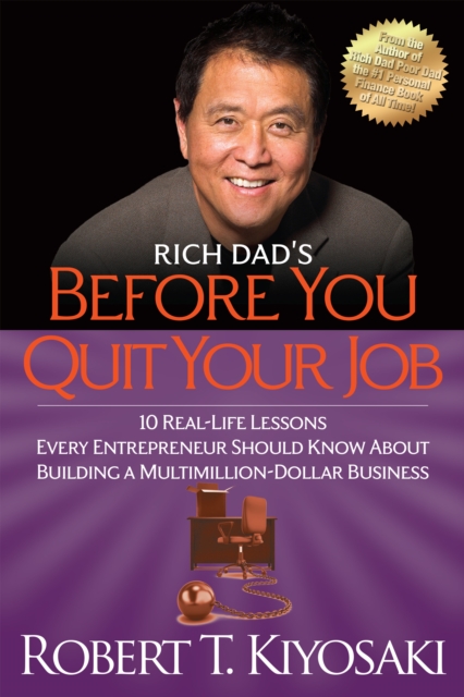 Rich Dad's Before You Quit Your Job : 10 Real-Life Lessons Every Entrepreneur Should Know About Building a Million-Dollar Business, Paperback / softback Book