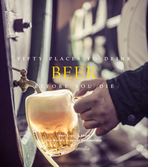 Fifty Places to Drink Beer Before You Die : Beer Experts Share the World's Greatest Destinations, EPUB eBook