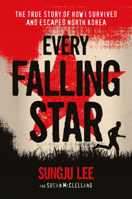 Every Falling Star : The True Story of How I Survived and Escaped North Korea, EPUB eBook
