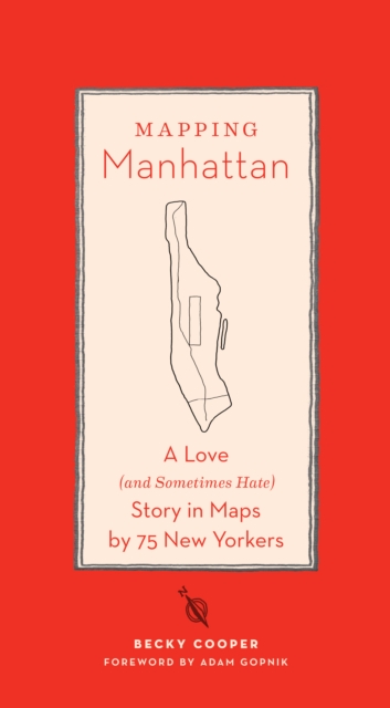 Mapping Manhattan : A Love (and Sometimes Hate) Story in Maps by 75 New Yorkers, EPUB eBook