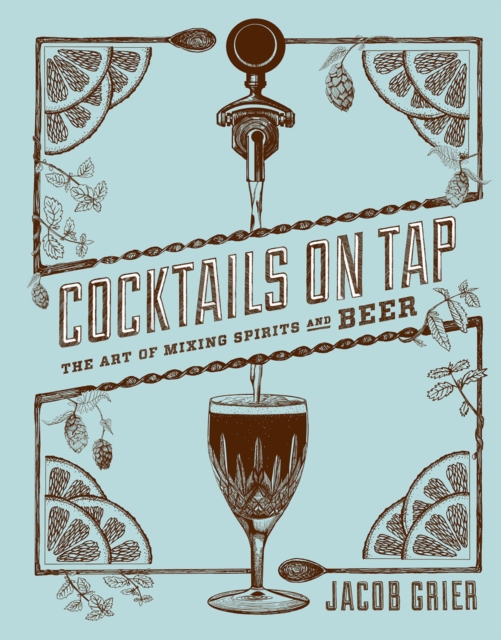 Cocktails on Tap : The Art of Mixing Spirits and Beer, EPUB eBook