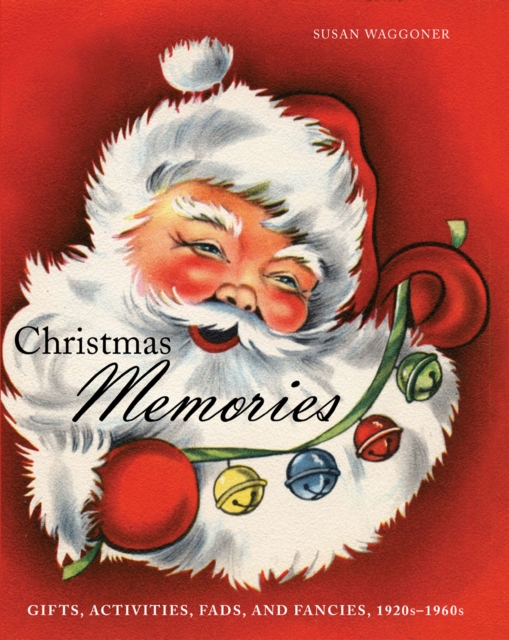 Christmas Memories : Gifts, Activities, Fads, and Fancies, 1920s-1960s, EPUB eBook