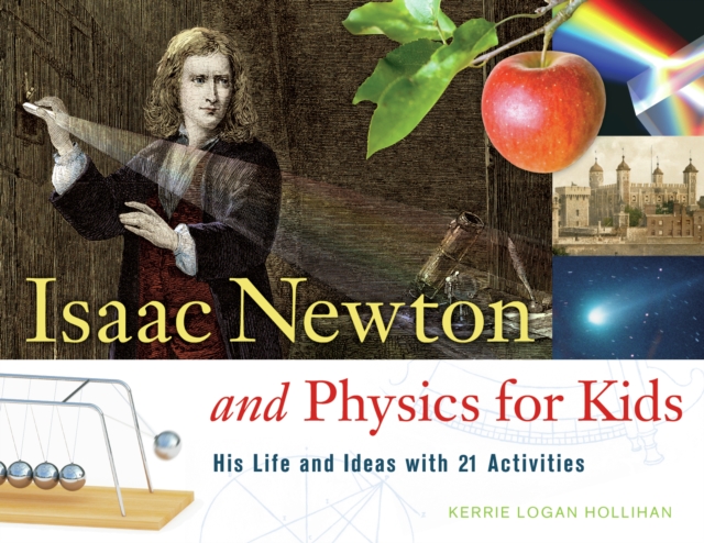 Isaac Newton and Physics for Kids : His Life and Ideas with 21 Activities, EPUB eBook