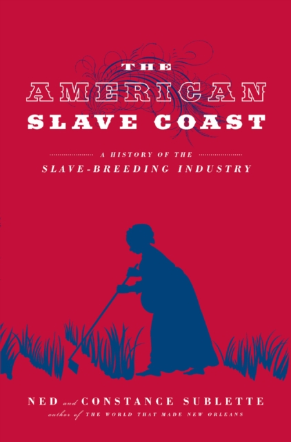 The American Slave Coast : A History of the Slave-Breeding Industry, EPUB eBook
