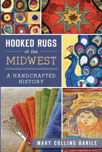 Hooked Rugs of the Midwest : A Handcrafted History, EPUB eBook