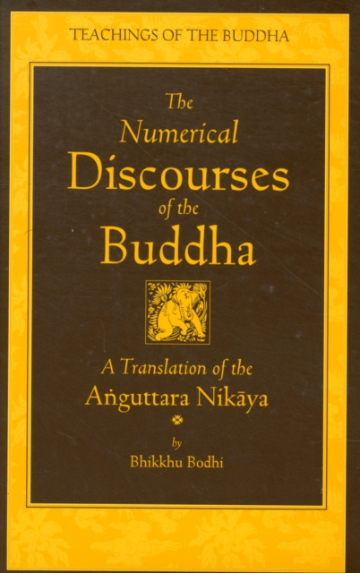The Numerical Discourses of the Buddha : A Complete Translation of the Anguttara Nikaya, Hardback Book
