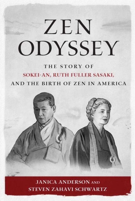 Zen Odyssey : The Story of Sokei-an, Ruth Fuller Sasaki, and the Birth of Zen in, EPUB eBook