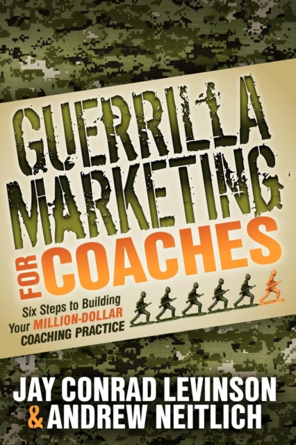 Guerrilla Marketing for Coaches : Six Steps to Building Your Million-Dollar Coaching Practice, EPUB eBook