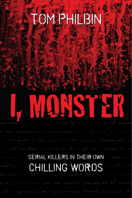 I, Monster : Serial Killers in Their Own Chilling Words, EPUB eBook