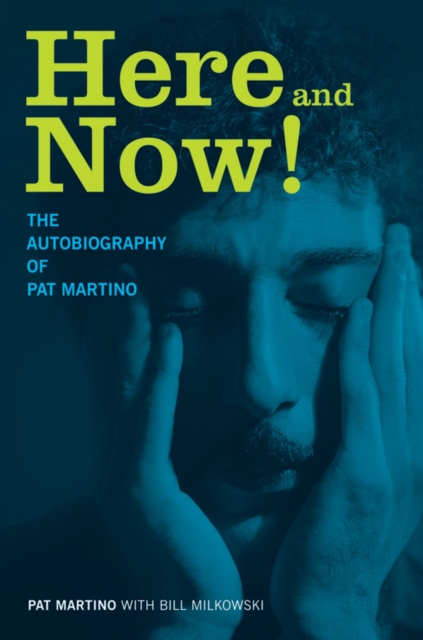 Here and Now! : The Autobiography of Pat Martino, EPUB eBook
