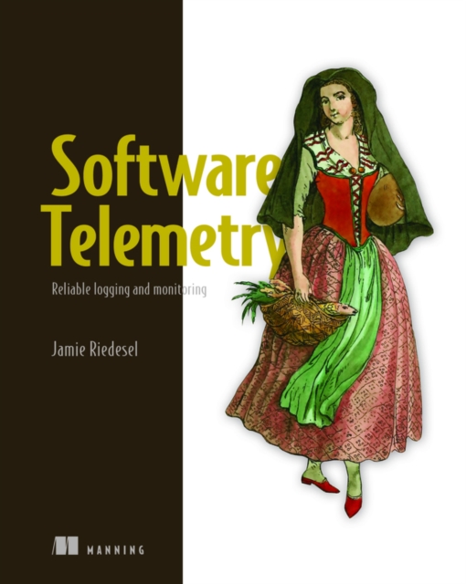 Software Telemetry: Reliable logging and monitoring, Paperback / softback Book