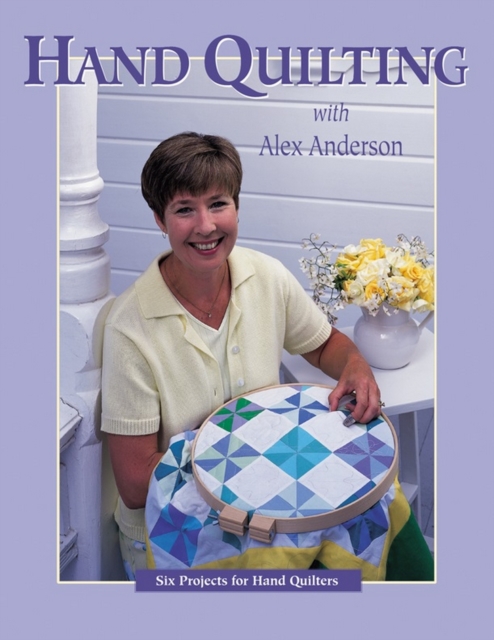 Hand Quilting with Alex Anderson : Six Projects for First-Time Hand Quilters, EPUB eBook