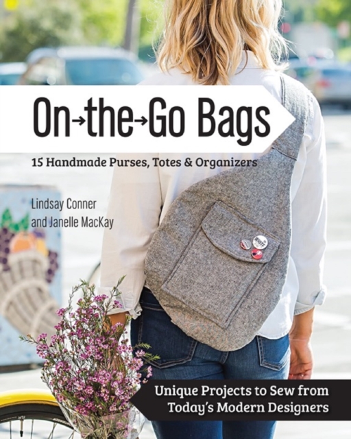 On the Go Bags - 15 Handmade Purses, Totes & Organizers : Unique Projects to Sew from Today's Modern Designers, EPUB eBook