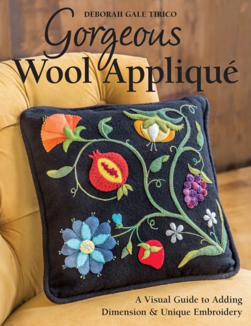 Gorgeous Wool Applique : A Visual Guide to Adding Dimension & Unique Embroidery, Paperback / softback Book