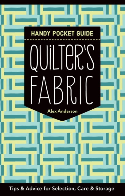 Quilter's Fabric Handy Pocket Guide : Tips & Advice for Selection, Care & Storage, EPUB eBook