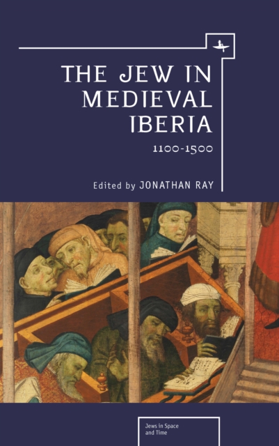 The Jew in Medieval Iberia, 1100-1500, PDF eBook
