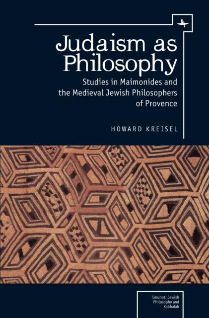 Judaism as Philosophy : Studies in Maimonides and the Medieval Jewish Philosophers of Provence, Hardback Book