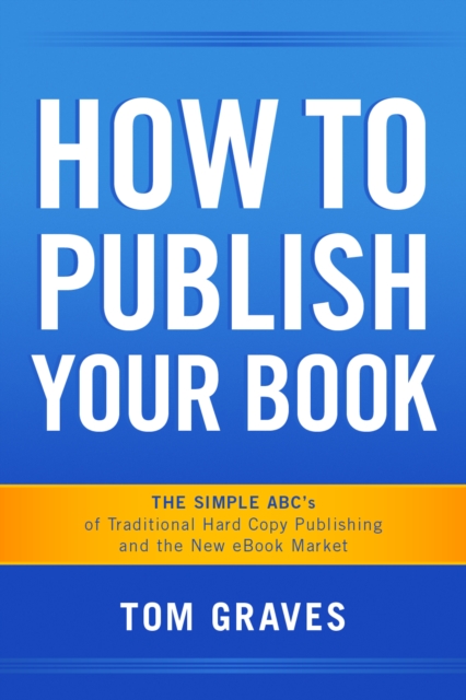How To Publish Your Book:  The Simple ABC's of Traditional Hard Copy Publishing and the New Ebook Market, EPUB eBook