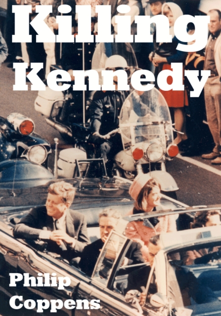Killing Kennedy : Uncovering the Truth Behind the Kennedy Assassination, EPUB eBook
