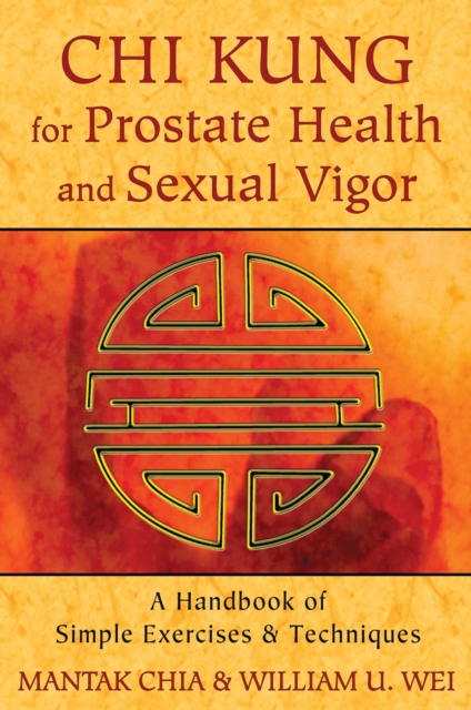 Chi Kung for Prostate Health and Sexual Vigor : A Handbook of Simple Exercises and Techniques, EPUB eBook