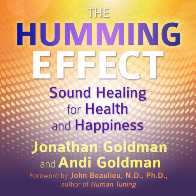 The Humming Effect : Sound Healing for Health and Happiness, eAudiobook MP3 eaudioBook