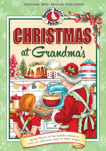 Christmas at Grandma's : All the Flavors of the Holiday Season in Over 200 Delicious Easy-to-Make Recipes, EPUB eBook