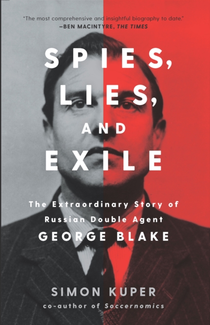 Spies, Lies, and Exile : The Extraordinary Story of Russian Double Agent George Blake, EPUB eBook
