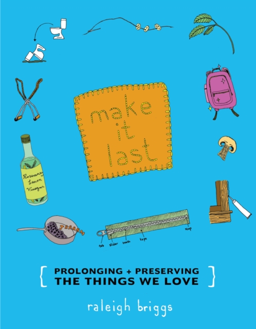 Make It Last : Prolonging + Preserving the Things We Love, PDF eBook