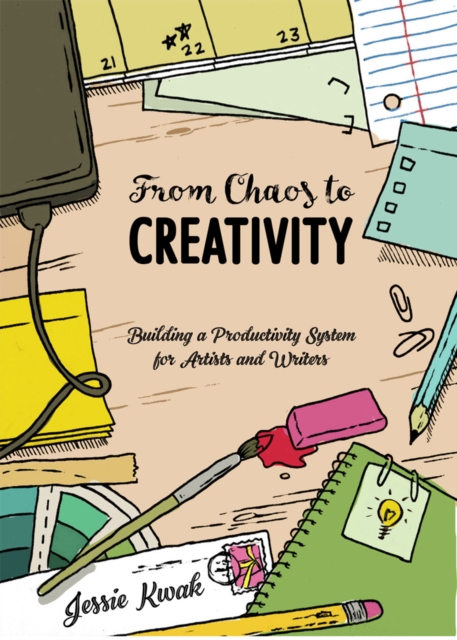 From Chaos To Creativity : Building a Productivity System for Artists and Writers, Paperback / softback Book