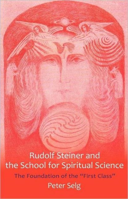 Rudolf Steiner and the School for Spiritual Science : The Foundation of the "First Class", Paperback / softback Book