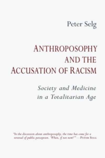 Anthroposophy and the Accusation of Racism : Society and Medicine in a Totalitarian Age, Paperback / softback Book