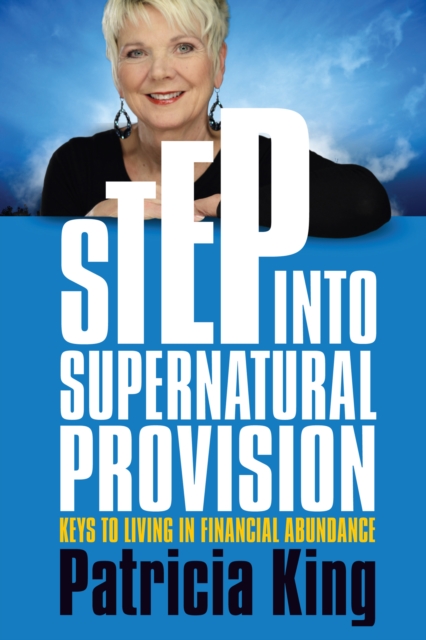 Step into Supernatural Provision : Keys to Living in Financial Abundance, EPUB eBook