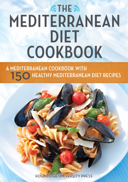 The Mediterranean Diet Cookbook : A Mediterranean Cookbook with 150 Healthy Mediterranean Diet Recipes, EPUB eBook