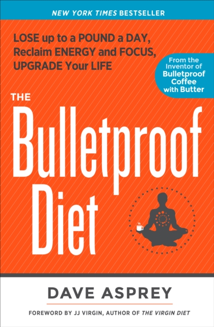 The Bulletproof Diet : Lose up to a Pound a Day, Reclaim Energy and Focus, Upgrade Your Life, Hardback Book