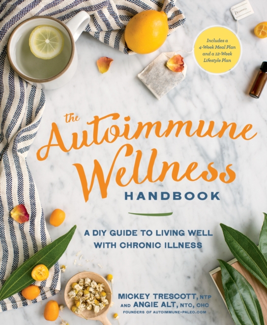 The Autoimmune Wellness Handbook : A DIY Guide to Living Well with Chronic Illness, Paperback / softback Book
