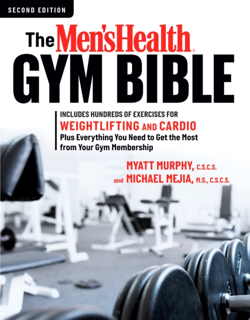 The Men's Health Gym Bible (2nd edition) : Includes Hundreds of Exercises for Weightlifting and Cardio, Paperback / softback Book