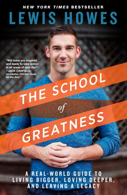 The School of Greatness : A Real-World Guide to Living Bigger, Loving Deeper, and Leaving a Legacy, Paperback / softback Book