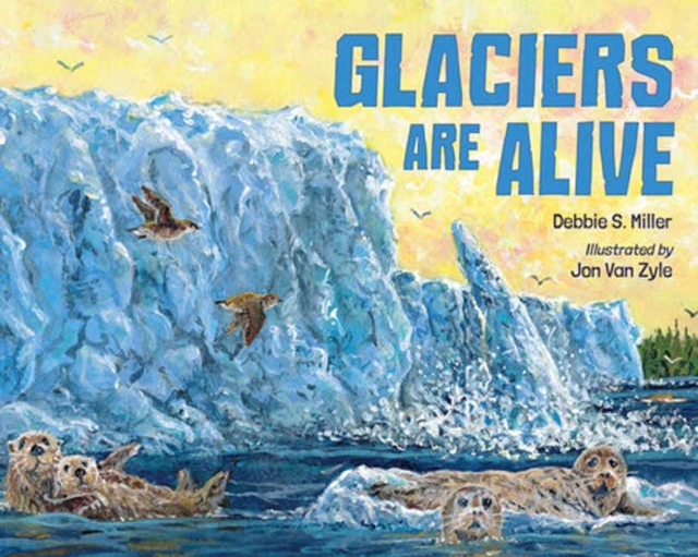 Glaciers Are Alive, Hardback Book