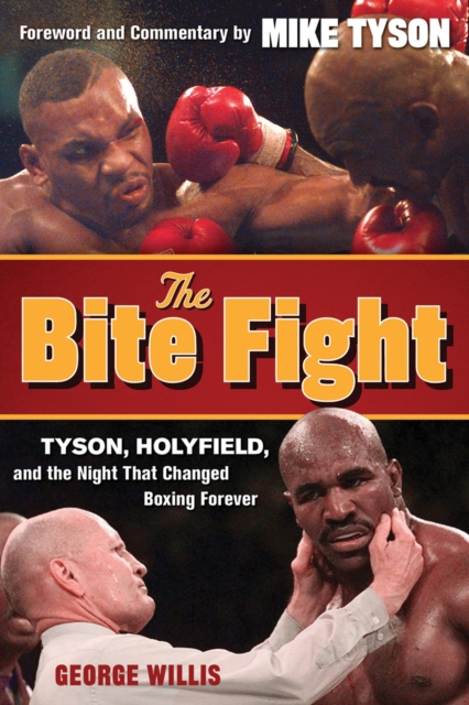 The Bite Fight : Tyson, Holyfield and the Night That Changed Boxing Forever, EPUB eBook