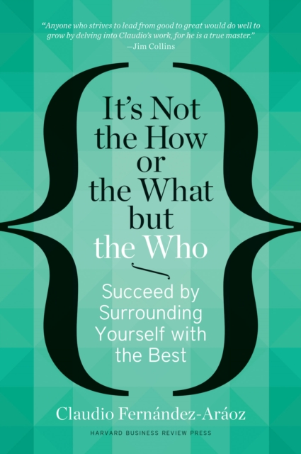 It's Not the How or the What but the Who : Succeed by Surrounding Yourself with the Best, EPUB eBook