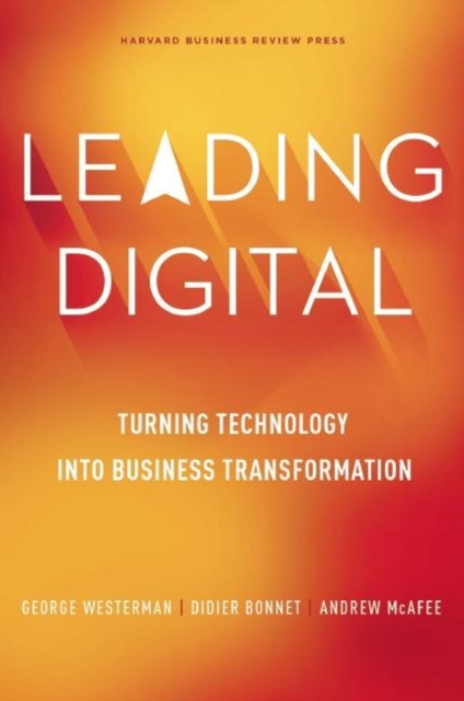Leading Digital : Turning Technology into Business Transformation, Hardback Book