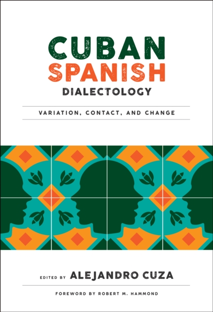 Cuban Spanish Dialectology : Variation, Contact, and Change, EPUB eBook