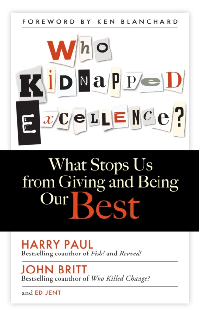 Who Kidnapped Excellence? : What Stops Us from Giving and Being Our Best, PDF eBook