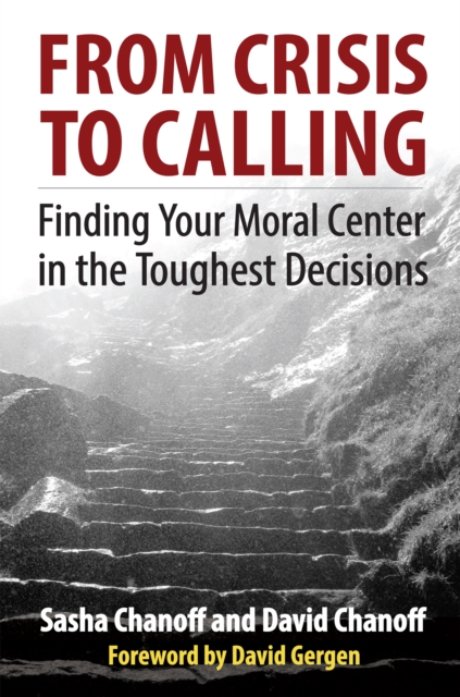 From Crisis to Calling : Finding Your Moral Center in the Toughest Decisions, PDF eBook