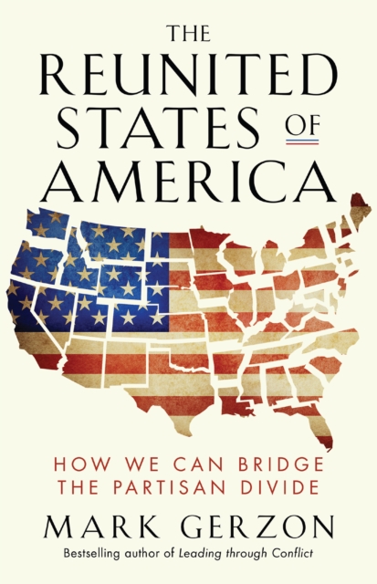 The Reunited States of America : How We Can Bridge the Partisan Divide, EPUB eBook